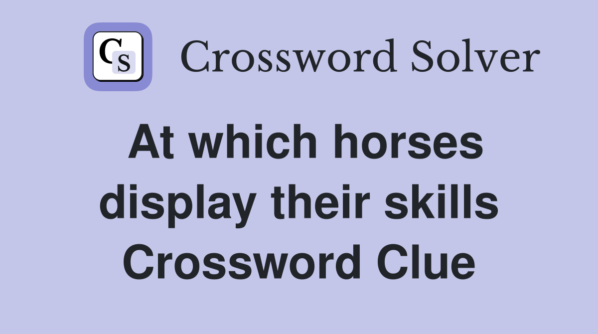 At which horses display their skills Crossword Clue
