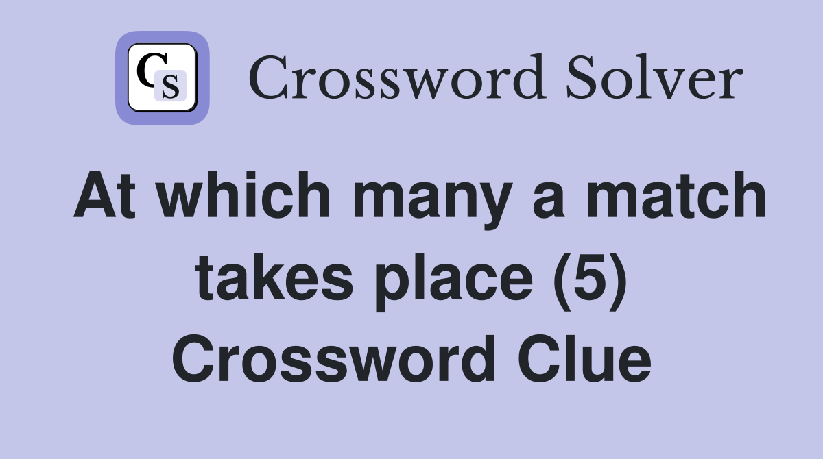 At which many a match takes place (5) Crossword Clue