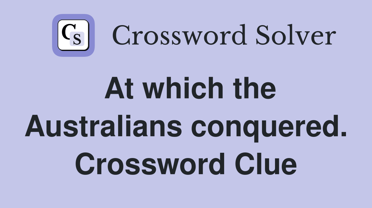 At which the Australians conquered. Crossword Clue