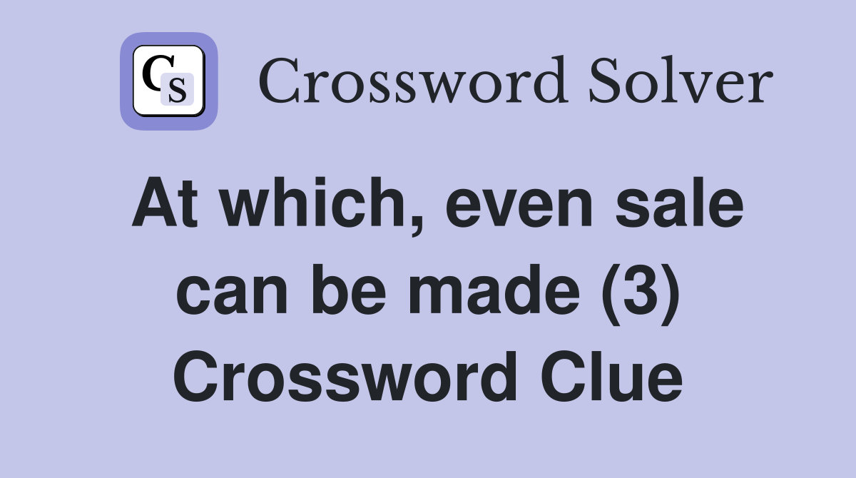 At which, even sale can be made (3) Crossword Clue