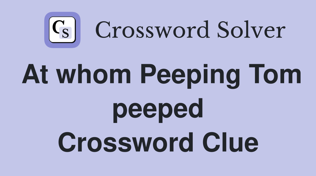 At whom Peeping Tom peeped Crossword Clue
