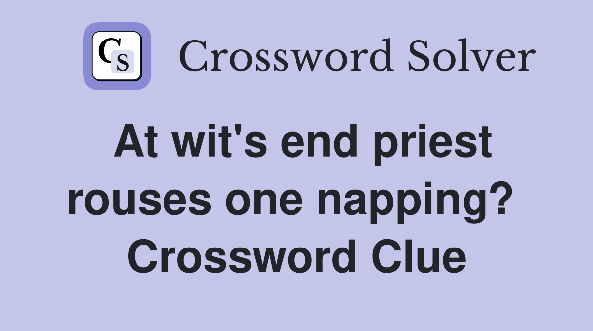At wit's end priest rouses one napping?  Crossword Clue