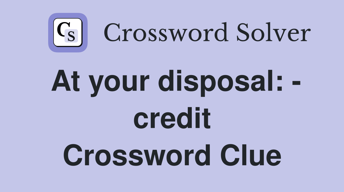 At your disposal: - credit Crossword Clue