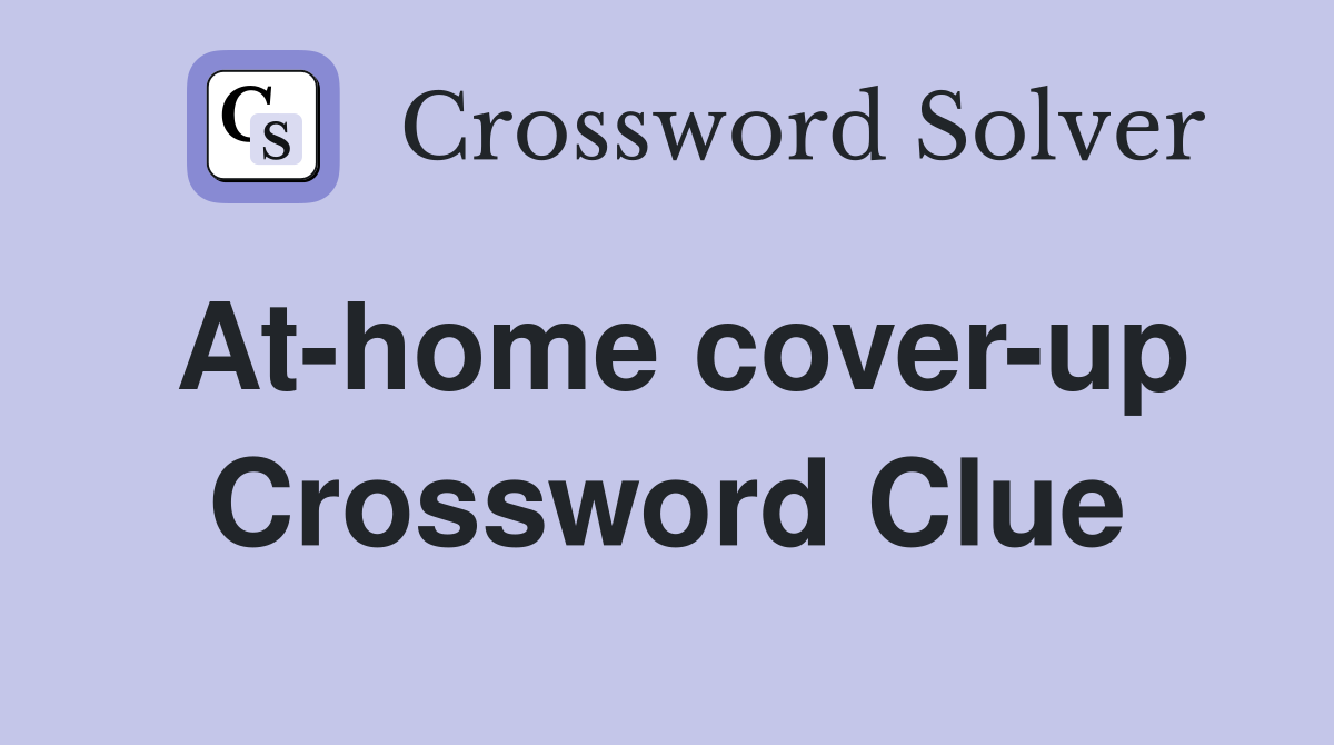 At-home cover-up Crossword Clue