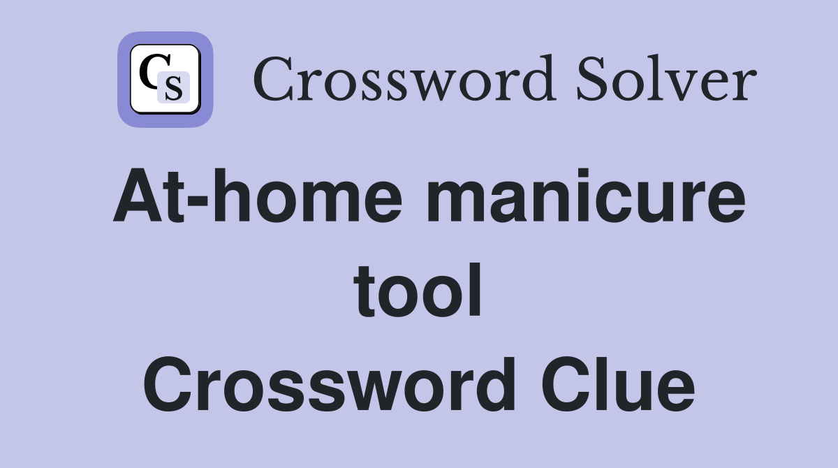 At-home manicure tool Crossword Clue