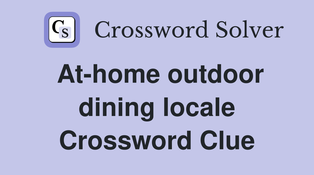 At-home outdoor dining locale Crossword Clue