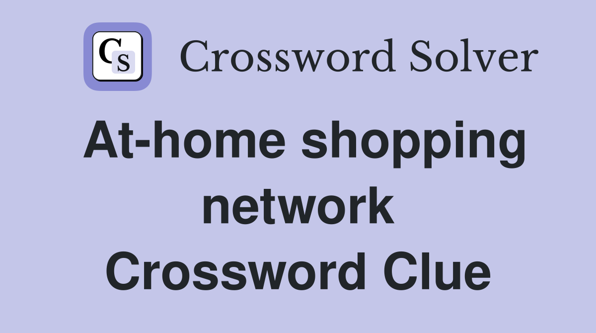 At-home shopping network Crossword Clue