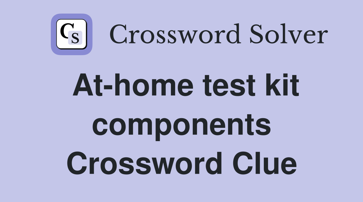 At-home test kit components Crossword Clue
