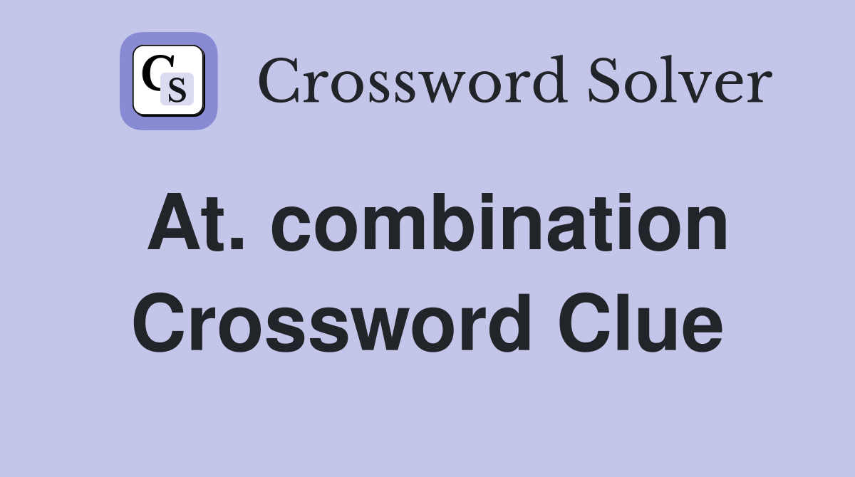 At. combination Crossword Clue