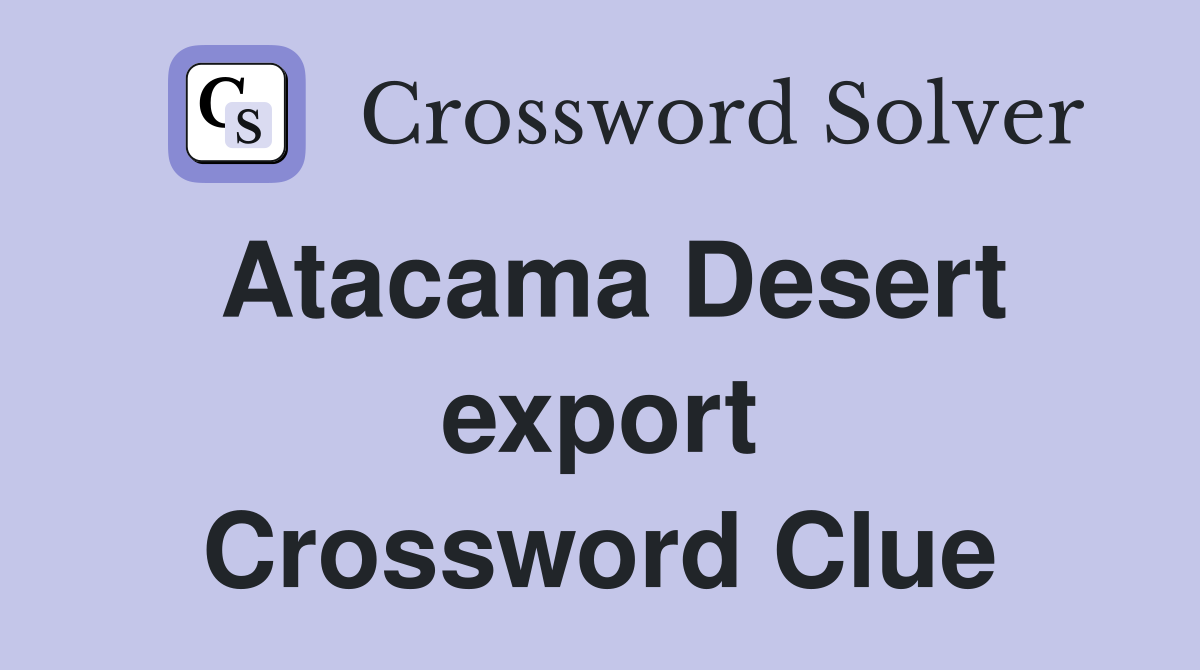 Atacama Desert export Crossword Clue