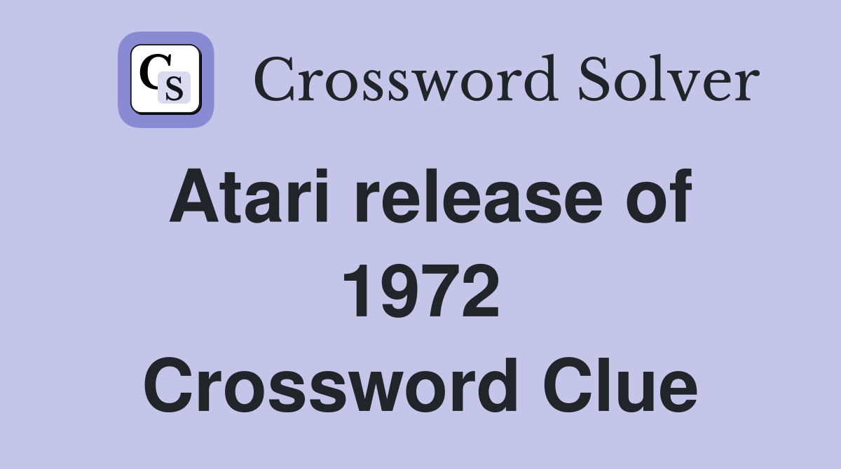 Atari release of 1972 Crossword Clue