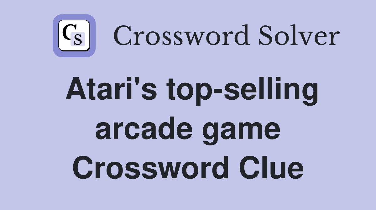 Atari's top-selling arcade game Crossword Clue