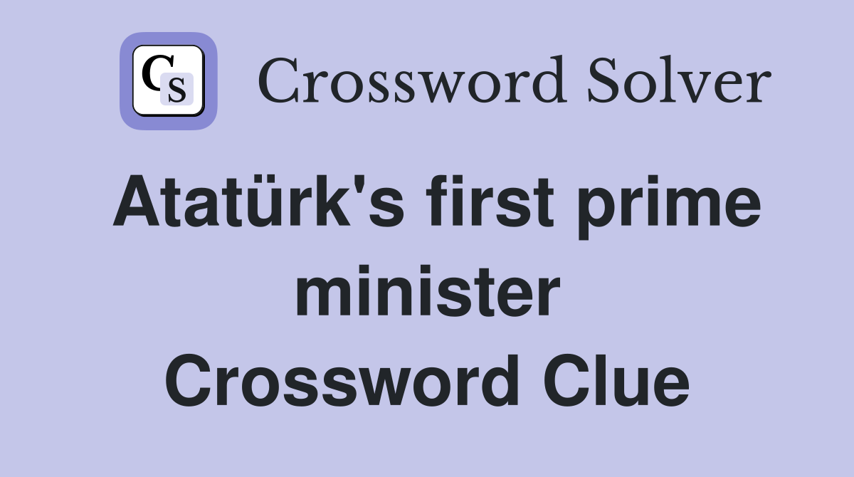 Atatürk's first prime minister Crossword Clue