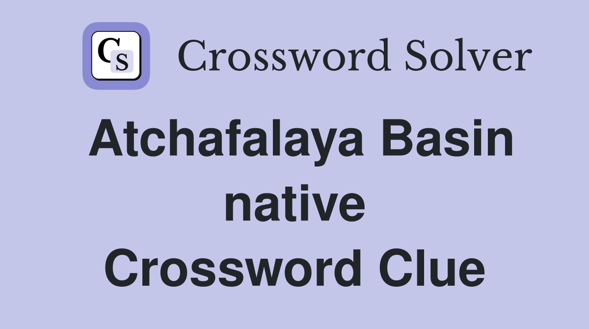 Atchafalaya Basin native Crossword Clue