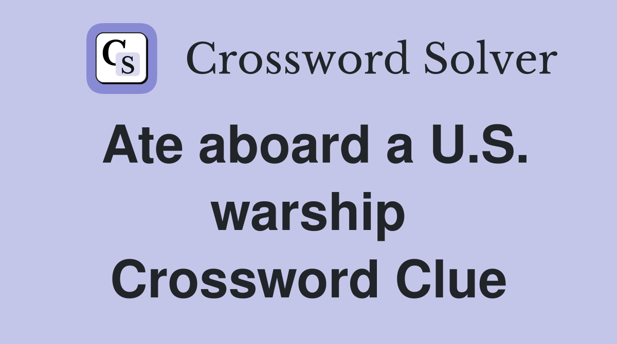 Ate aboard a U.S. warship Crossword Clue
