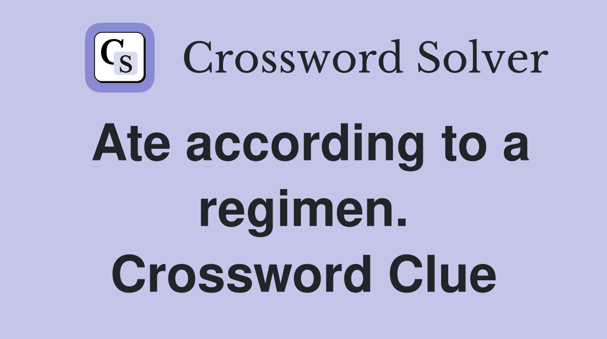 Ate according to a regimen. Crossword Clue