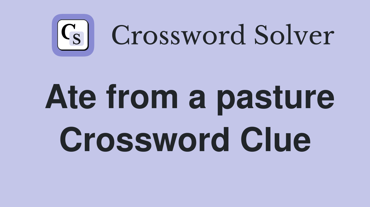 Ate from a pasture Crossword Clue