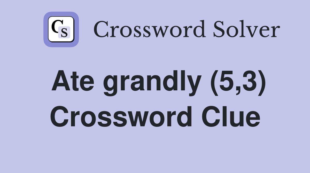 Ate grandly (5,3) Crossword Clue