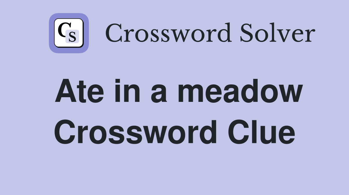Ate in a meadow Crossword Clue