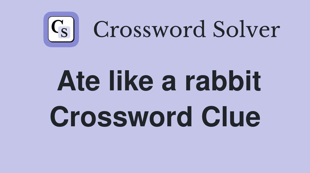 Ate like a rabbit Crossword Clue