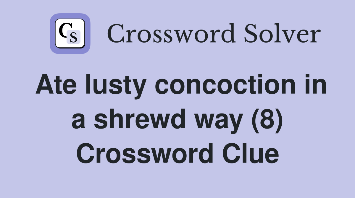 Ate lusty concoction in a shrewd way (8) Crossword Clue