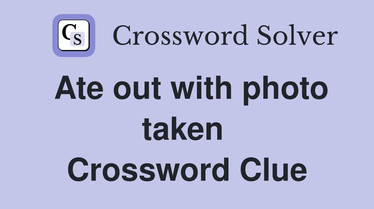Ate out with photo taken  Crossword Clue