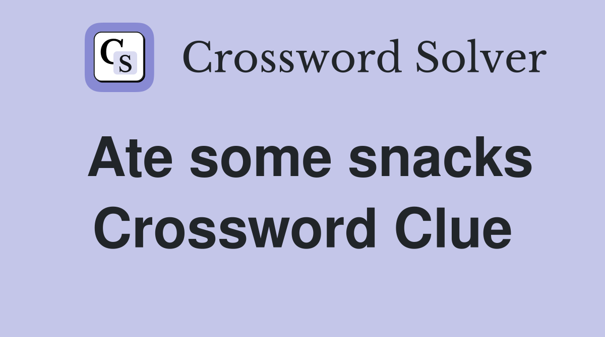 Ate some snacks Crossword Clue