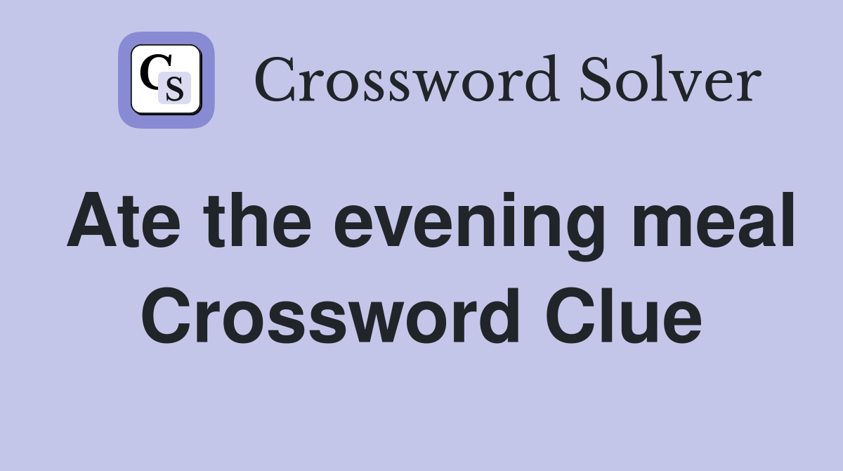 Ate the evening meal Crossword Clue