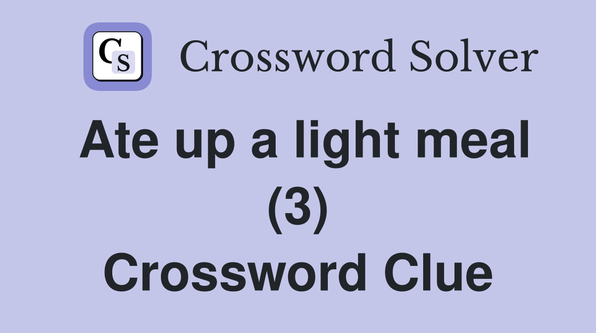 Ate up a light meal (3) Crossword Clue