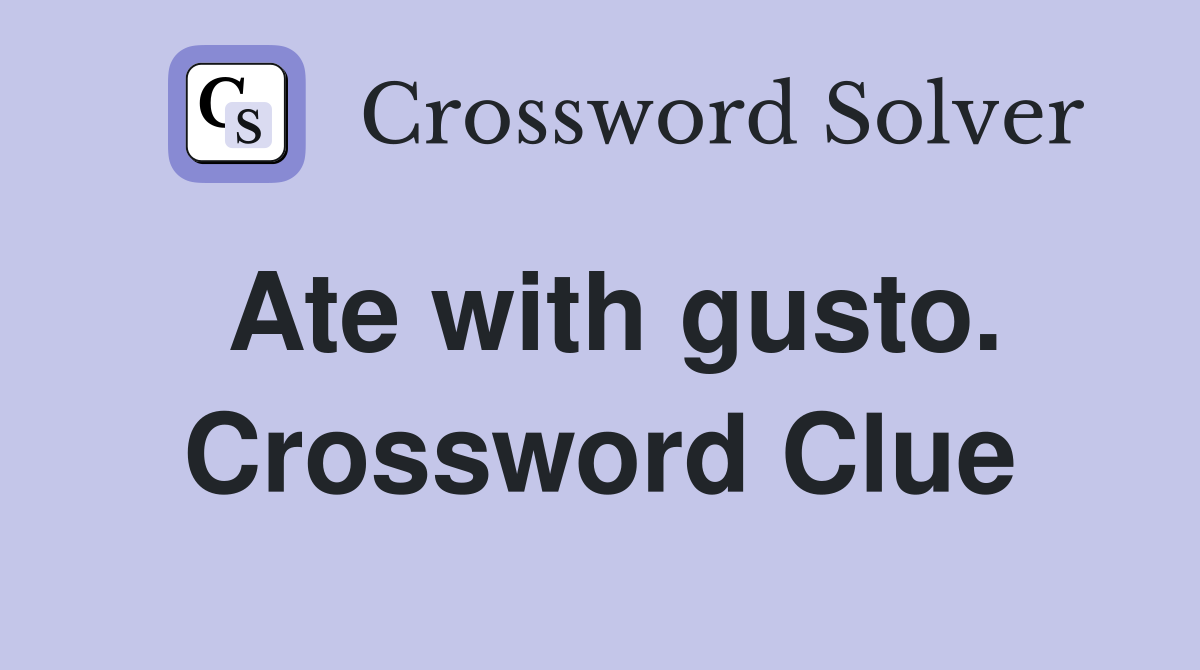 Ate with gusto. Crossword Clue