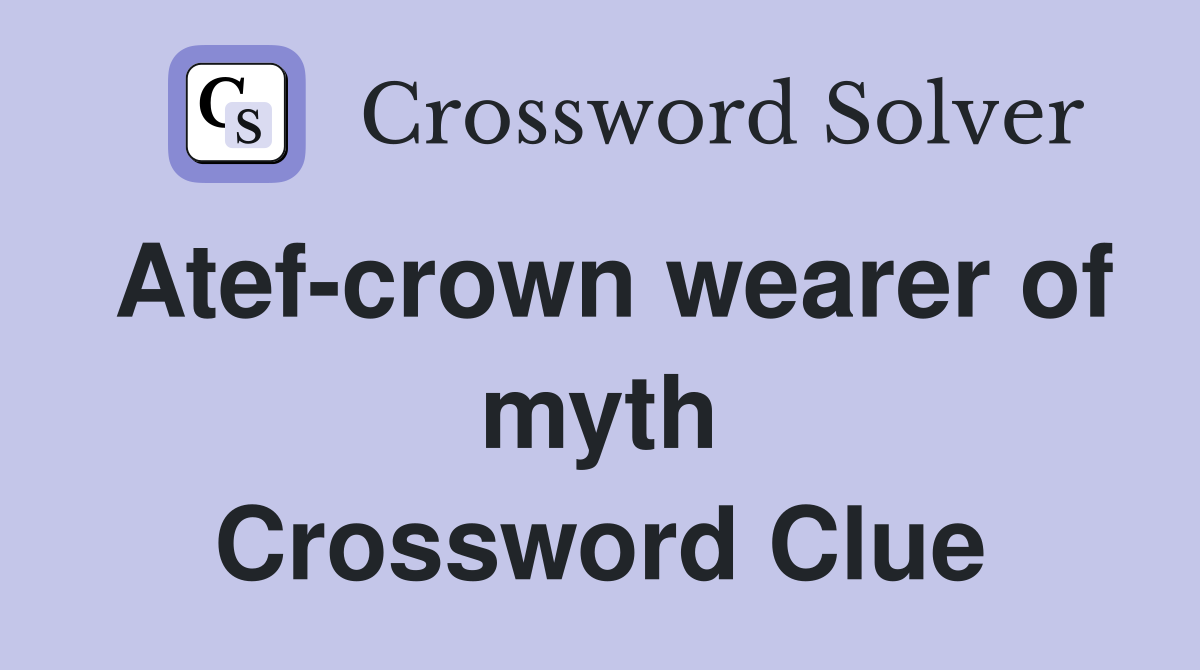 Atef-crown wearer of myth Crossword Clue