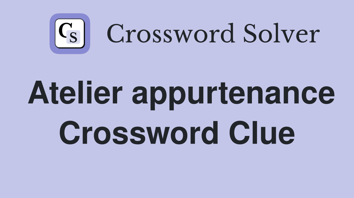 Atelier appurtenance Crossword Clue
