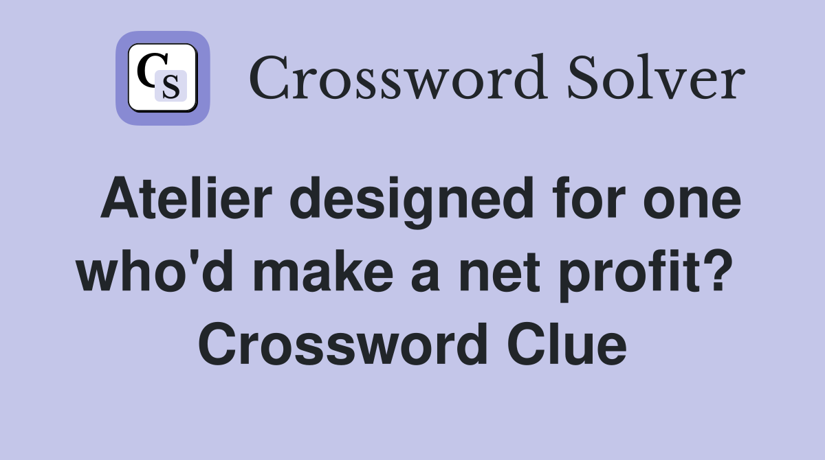 Atelier designed for one who'd make a net profit?  Crossword Clue