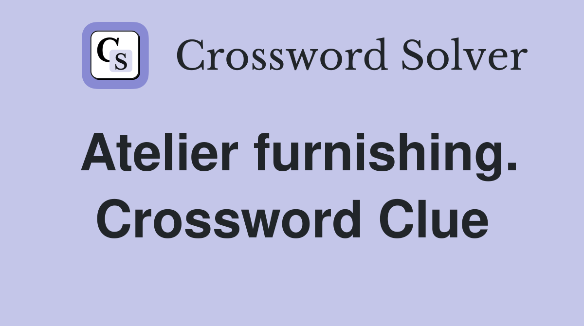Atelier furnishing. Crossword Clue