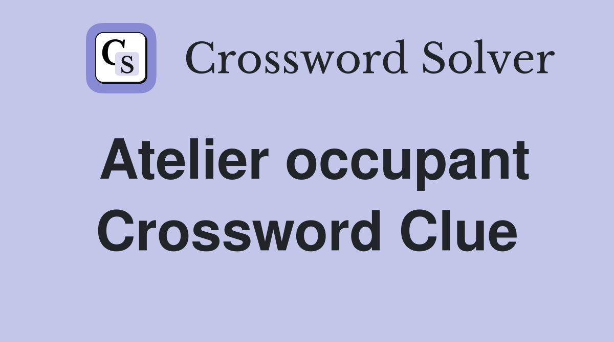 Atelier occupant Crossword Clue