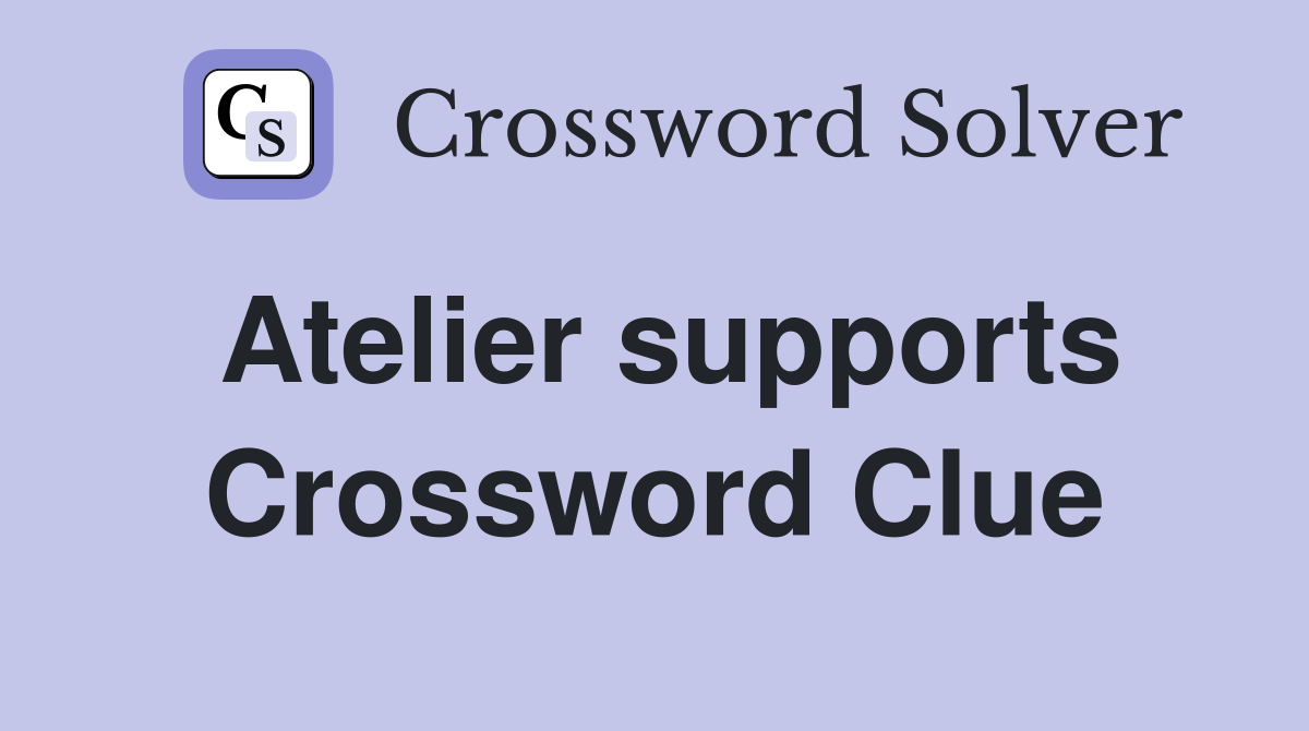 Atelier supports Crossword Clue