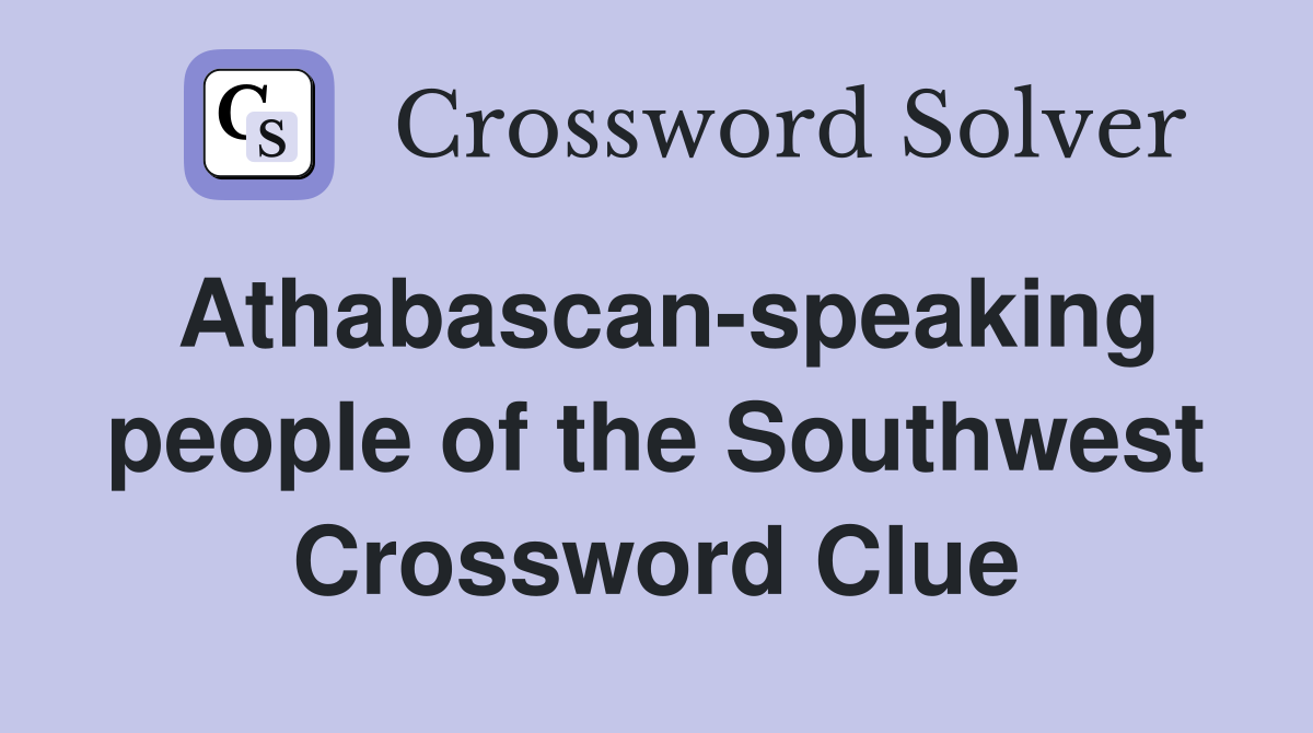 Athabascan-speaking people of the Southwest Crossword Clue