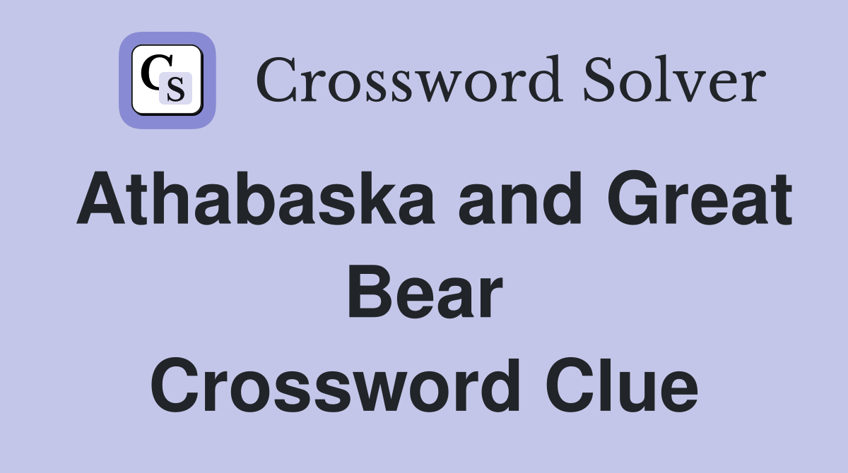 Athabaska and Great Bear Crossword Clue