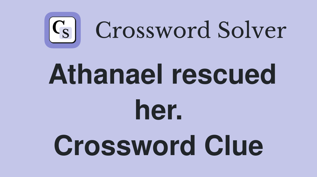 Athanael rescued her. Crossword Clue