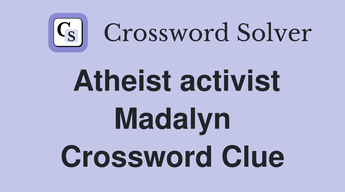 Atheist activist Madalyn Crossword Clue