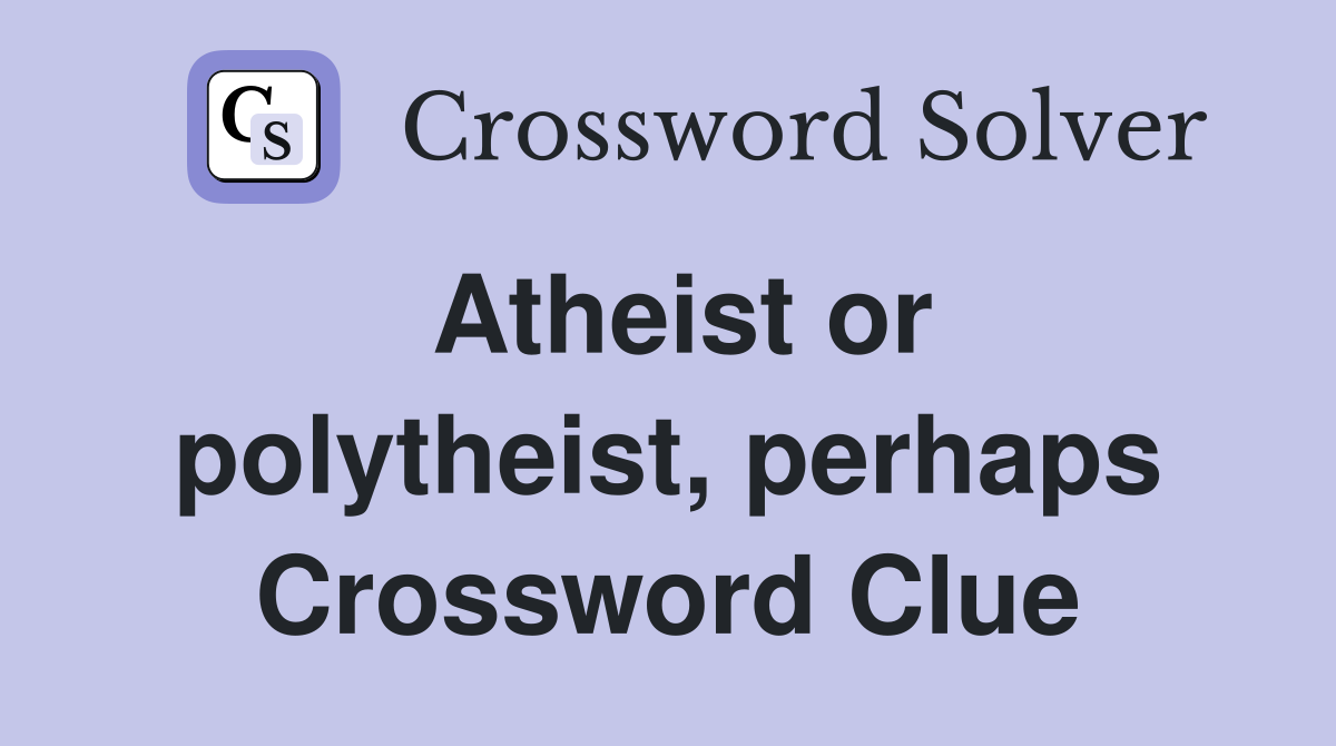 Atheist or polytheist, perhaps Crossword Clue