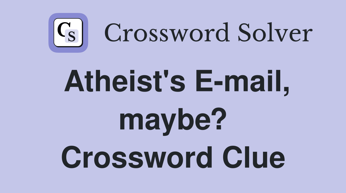 Atheist's E-mail, maybe? Crossword Clue