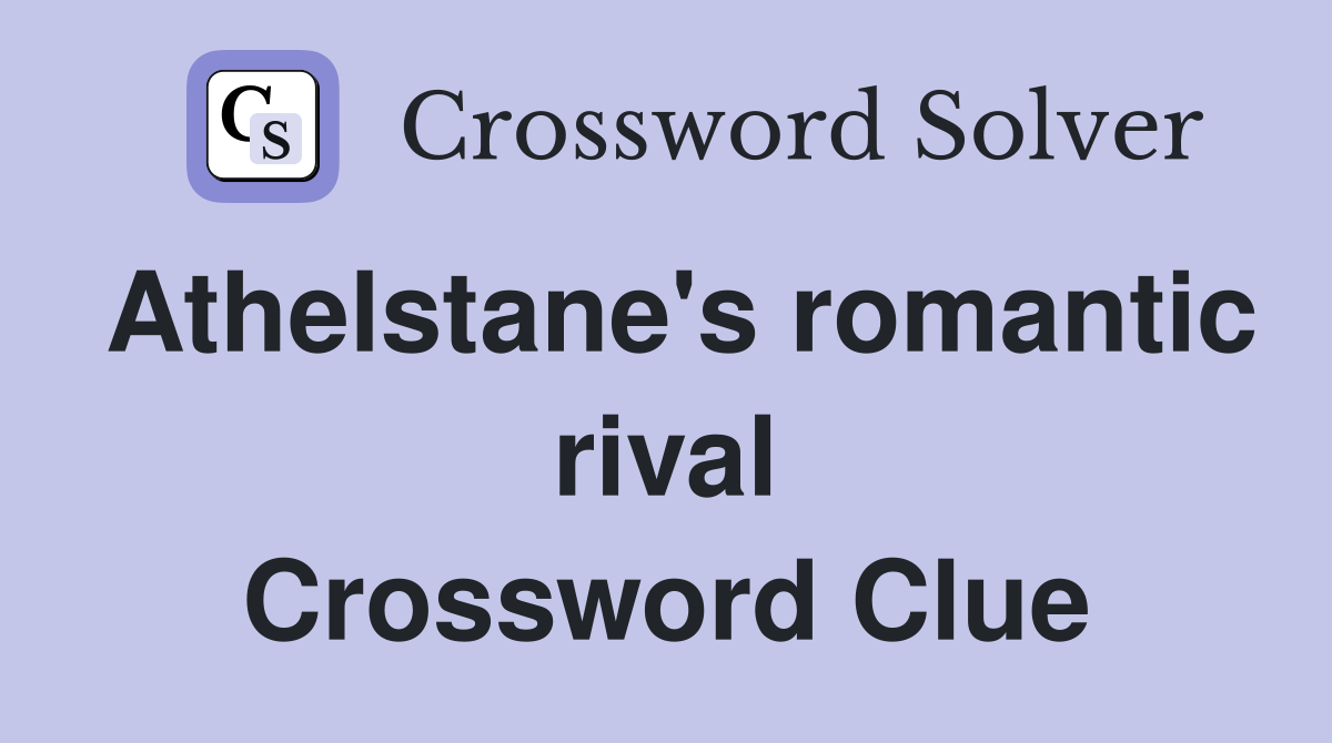 Athelstane's romantic rival Crossword Clue