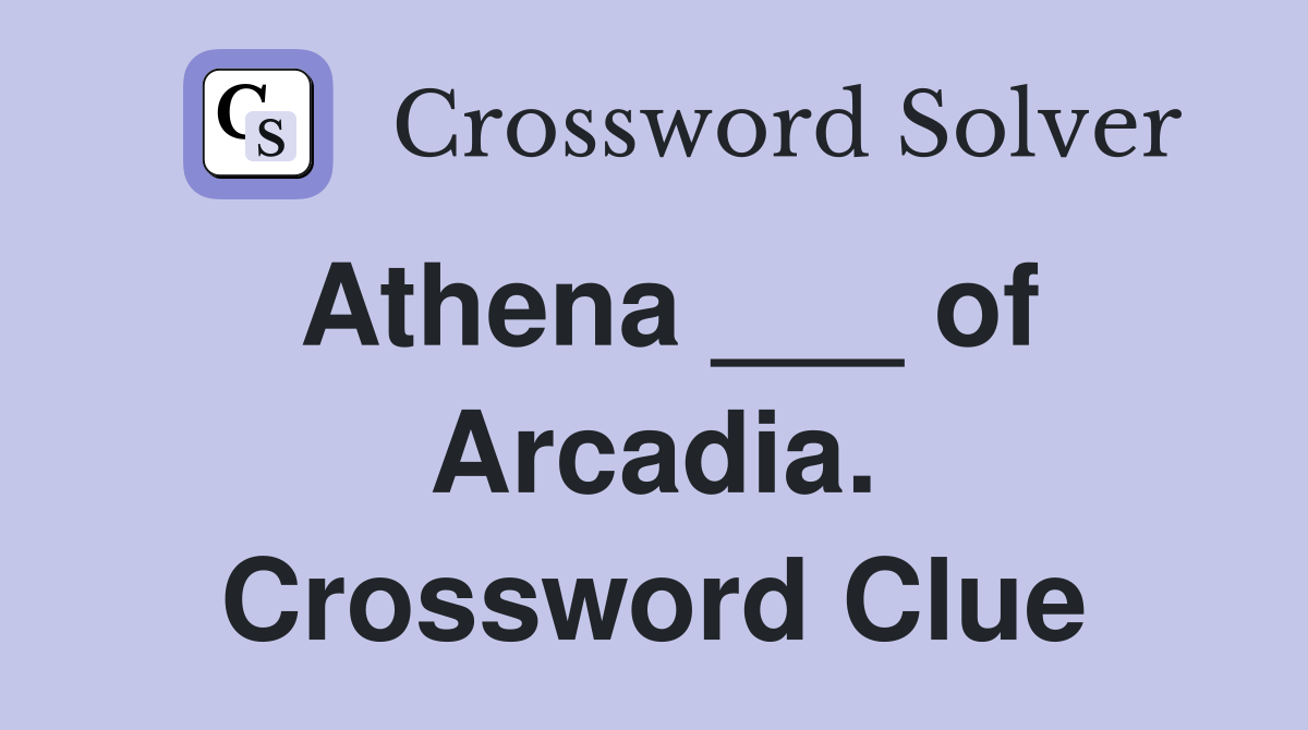 Athena ___ of Arcadia. Crossword Clue