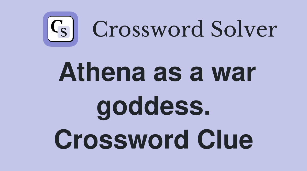 Athena as a war goddess. Crossword Clue