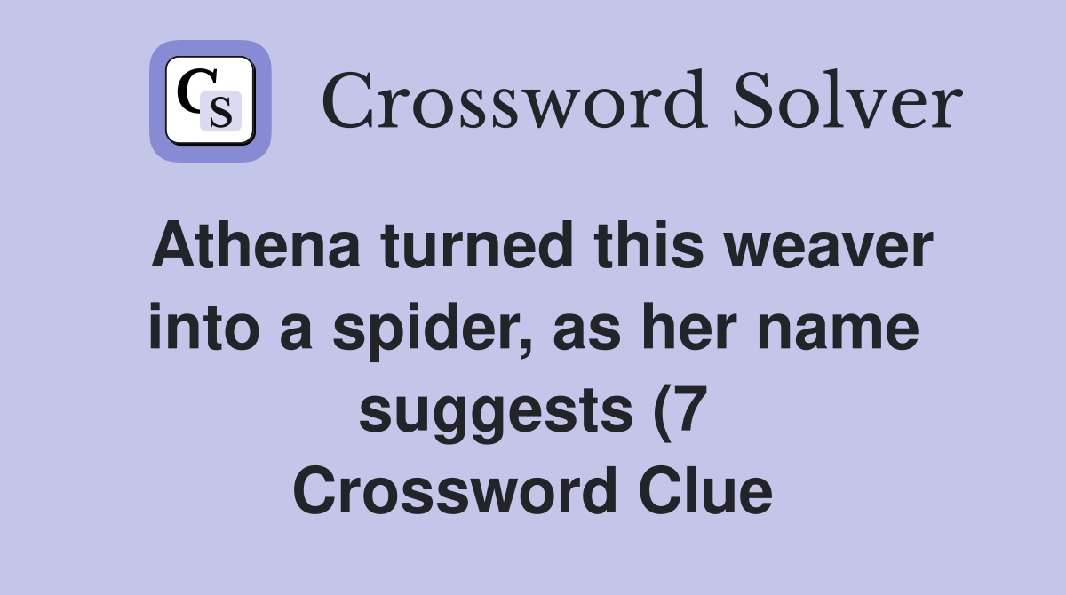 Athena turned this weaver into a spider as her name suggests (7 Athena turned this weaver into a spider as her name suggests (7