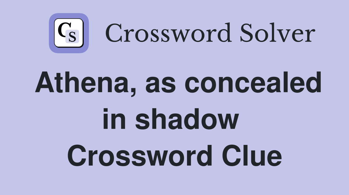 Athena, as concealed in shadow  Crossword Clue