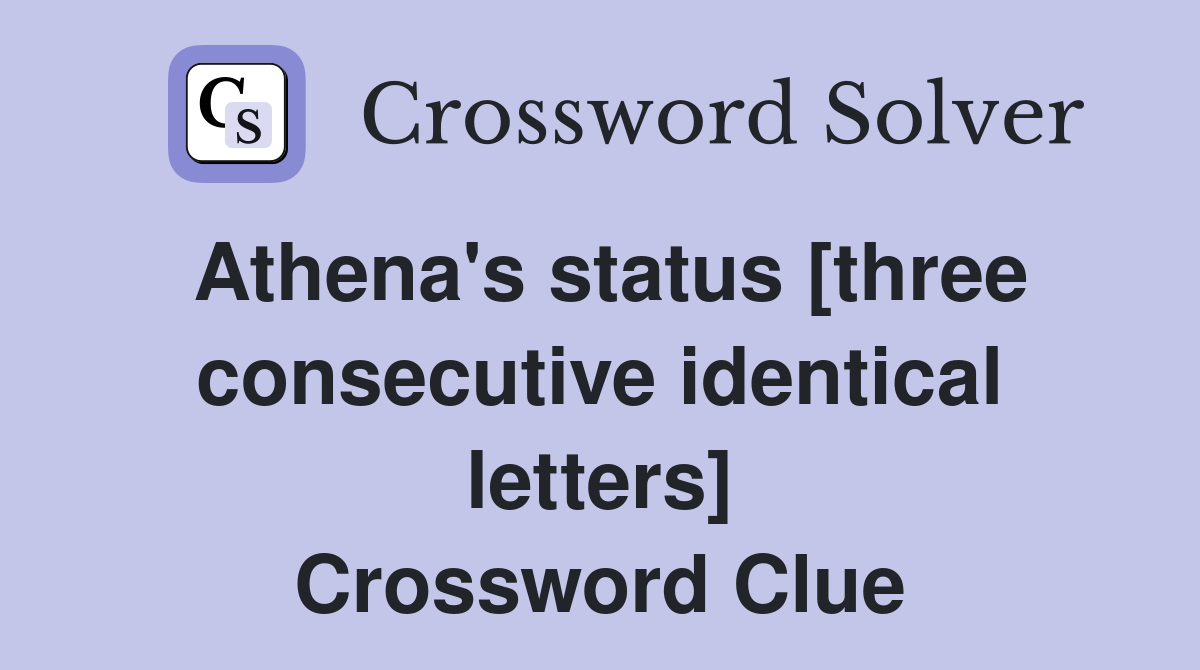 Athena's status [three consecutive identical letters] Crossword Clue