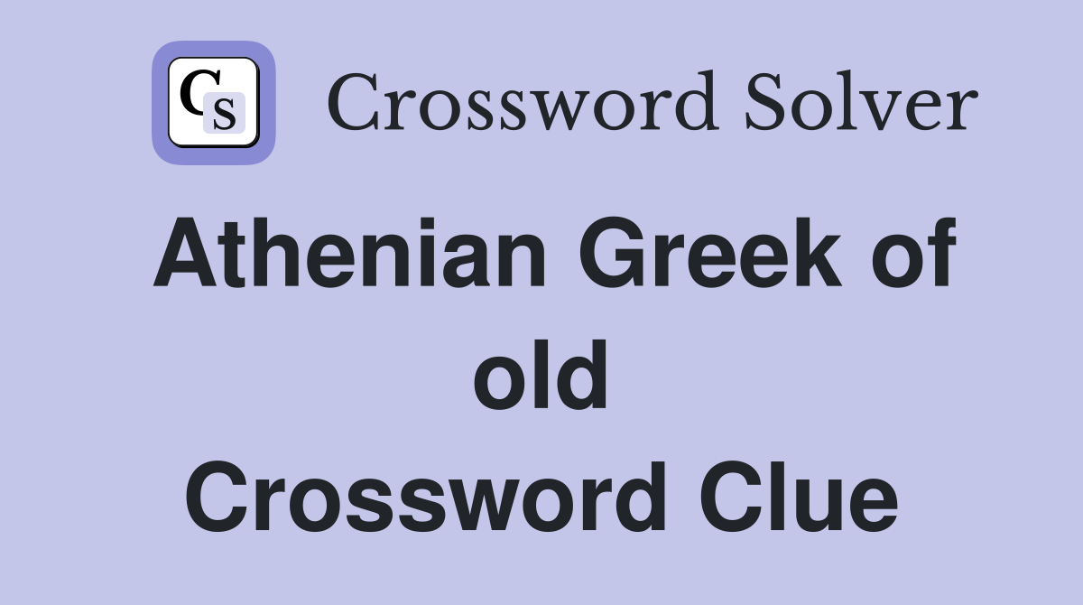 Athenian Greek of old Crossword Clue