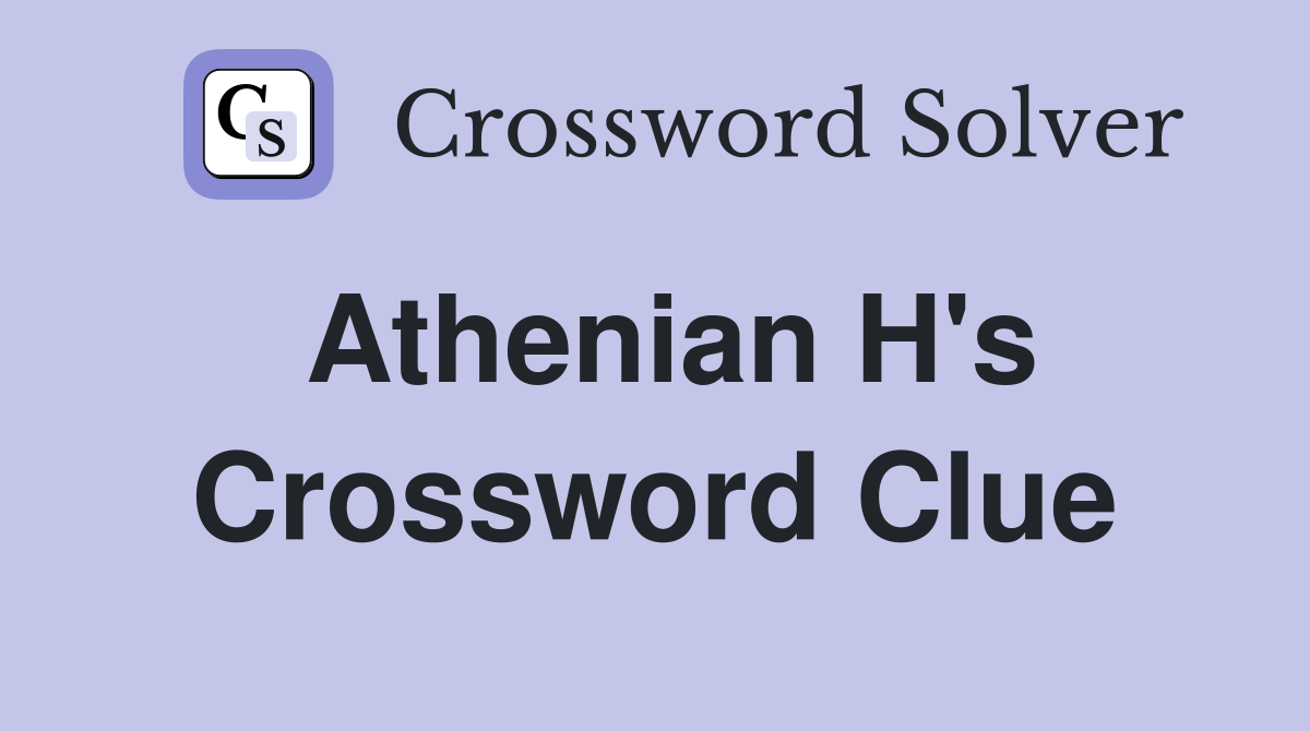 Athenian H's Crossword Clue